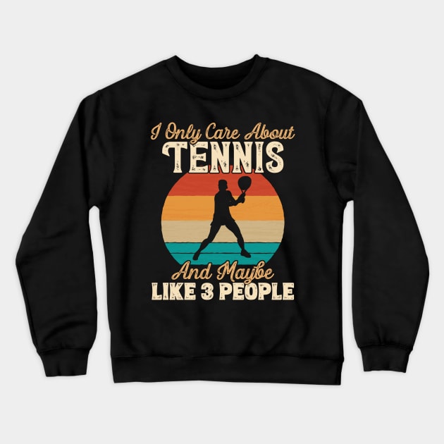 I Only Care About Tennis and Maybe Like 3 People design Crewneck Sweatshirt by theodoros20